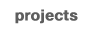 Projects